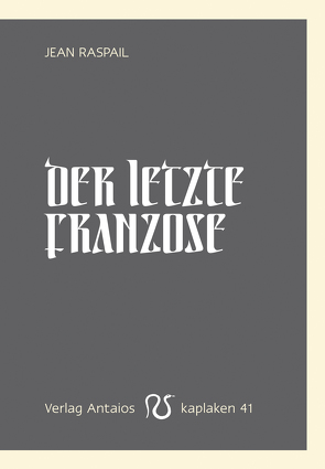 Der letzte Franzose von Kaiser,  Benedikt, Lichtmesz,  Martin, Raspail,  Jean