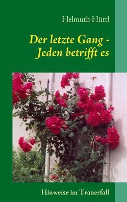 Der letzte Gang – Jeden betrifft es von Hüttl,  Helmuth