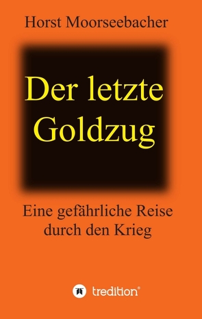 Der letzte Goldzug von Moorseebacher,  Horst