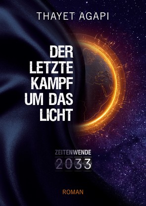 DER LETZTE KAMPF UM DAS LICHT – Zeitenwende 2033 von Agapi,  Thayet