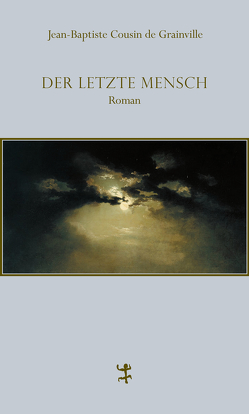 Der letzte Mensch von Grainville,  Jean-Baptiste Cousin de, Poppenberg,  Gerhard, Schiewe,  Sylvia