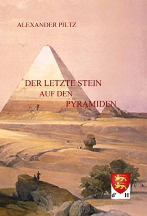 Der letzte Stein auf den Pyramiden von Piltz,  Alexander