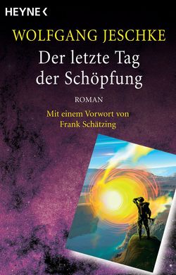 Der letzte Tag der Schöpfung von Jeschke,  Wolfgang, Rogner,  Jürgen, Schätzing,  Frank