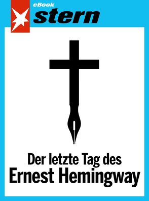 Der letzte Tag des Ernest Hemingway (stern eBook Single) von Maus,  Stephan
