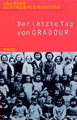 Der letzte Tag von Oradour von Rosh,  Lea, Schwarberg,  Günther