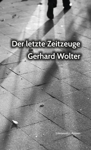 Der letzte Zeitzeuge von Wolter,  Gerhard