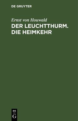 Der Leuchtthurm. Die Heimkehr von Houwald,  Ernst von