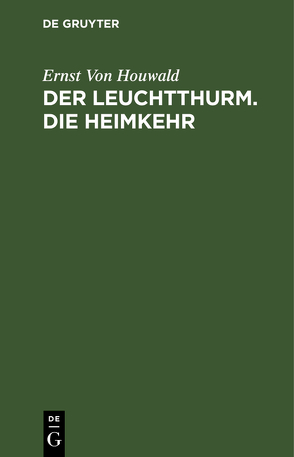 Der Leuchtthurm. Die Heimkehr von Houwald,  Ernst von