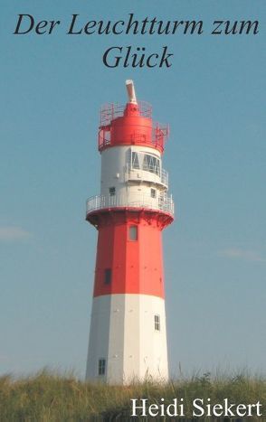 Der Leuchtturm zum Glück von Siekert,  Heidi