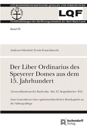 Der Liber Ordinarius des Speyerer Domes aus dem 15. Jahrhundert (Generallandesarchiv Karlsruhe, Abt. 67, Kopialbücher 452) von Frauenknecht,  Erwin, Odenthal,  Andreas