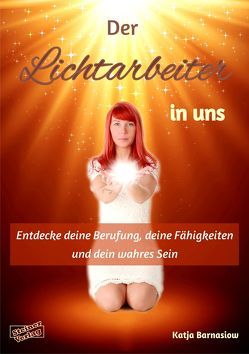 Der Lichtarbeiter in uns von Barnasiow,  Katja