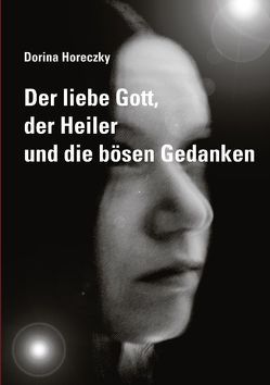 Der liebe Gott, der Heiler und die bösen Gedanken von Horeczky,  Dorina