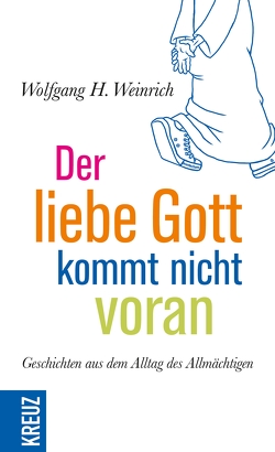 Der liebe Gott kommt nicht voran von Weinrich,  Wolfgang H.