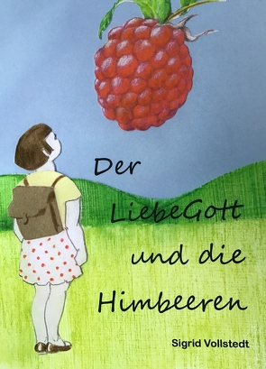 Der LiebeGott und die Himbeeren von Vollstedt,  Sigrid