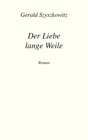 Der Liebe lange Weile von Szyszkowitz,  Gerald