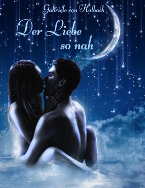 Der Liebe so nah von von Holbach,  Gabriele