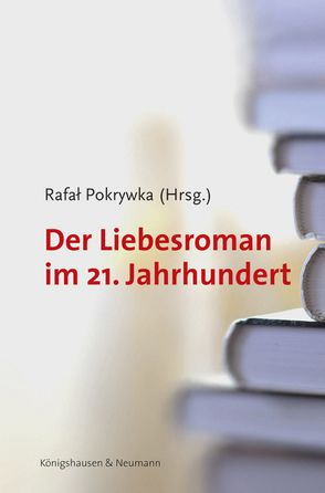 Der Liebesroman im 21. Jahrhundert von Pokrywka,  Rafal