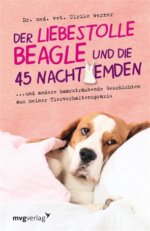 Der liebestolle Beagle und die 45 Nachthemden von Werner,  Dr. med. vet. Ulrike