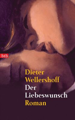 Der Liebeswunsch von Wellershoff,  Dieter