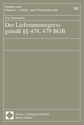 Der Lieferantenregress gemäß §§ 478, 479 BGB von Schumacher,  Joerg