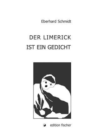 Der Limerick ist ein Gedicht von Schmidt,  Eberhard