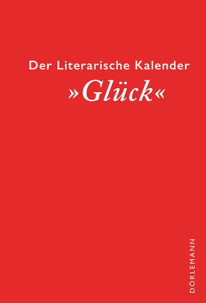 Der literarische Dörlemann Kalender »Glück«