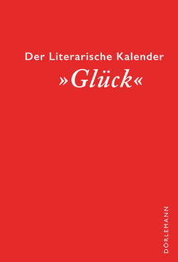 Der literarische Dörlemann Kalender »Glück« von Dörlemann,  Sabine