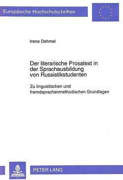 Der literarische Prosatext in der Sprachausbildung von Russistikstudenten von Dehmel,  Irene