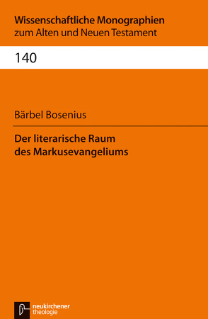 Der literarische Raum des Markusevangeliums von Bosenius,  Bärbel, Breytenbach,  Cilliers, Janowski,  Bernd, Lichtenberger,  Hermann, Schnocks,  Johannes