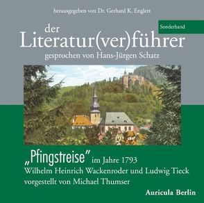 Der Literatur(ver)führer – Sonderband „Pfingstreise“ im Jahre 1793. Wilhelm Heinrich Wackenroder und Ludwig Tieck. von Englert,  Gerhard K, Thumser,  Michael