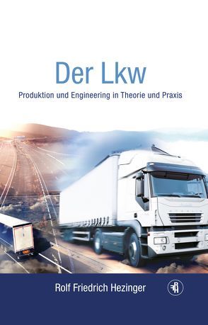 Der Lkw- Produktion und Engineering in Theorie und Praxis von Hezinger,  Rolf