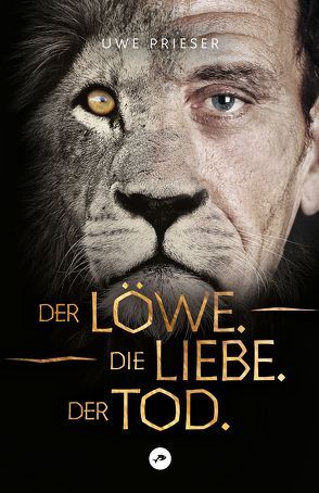 Der Löwe.Die Liebe.Der Tod. von Prieser,  Uwe