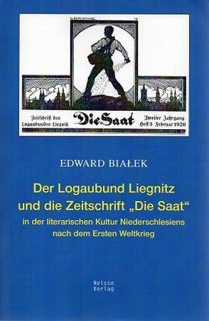 Der Logaubund Liegnitz und die Zeitschrift „Die Saat“ in der literarischen Kultur Niederschlesiens nach dem Ersten Weltkrieg von Bialek,  Edward