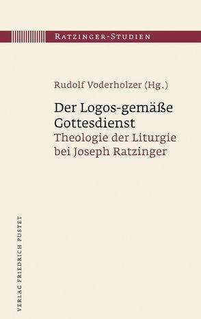 Der Logos-gemäße Gottesdienst von Voderholzer,  Rudolf