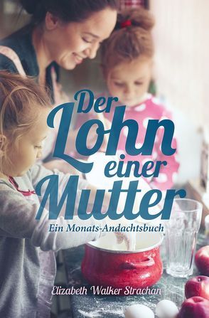 Der Lohn einer Mutter von Caspari,  Anne, Walker Strachan,  Elizabeth, Weise,  Elisabeth