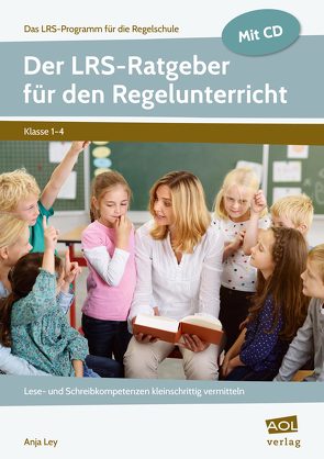 Der LRS-Ratgeber für den Regelunterricht von Ley,  Anja