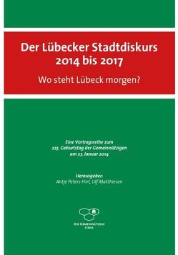 Der Lübecker Stadtdiskurs 2014 bis 2017 von Eickhölter,  Manfred, Matthiesen,  Ulf, Peters-Hirt,  Antje