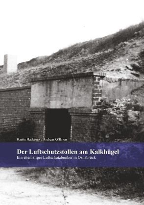 Der Luftschutzstollen am Kalkhügel von Haubrock,  Hauke, O'Brien,  Andreas
