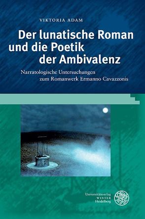 Der lunatische Roman und die Poetik der Ambivalenz von Adam,  Viktoria