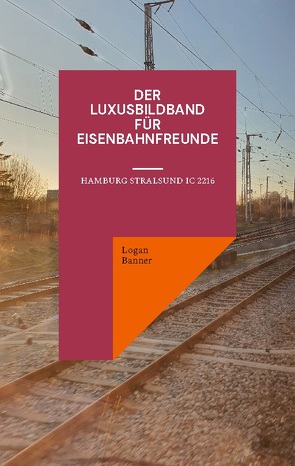 Der Luxusbildband für Eisenbahnfreunde von Banner,  Logan