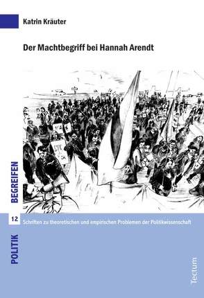 Der Machtbegriff bei Hannah Arendt von Kräuter,  Katrin