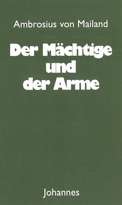 Der Mächtige und der Arme von Ambrosius von Mailand, Greiner,  Susanne, Huhn,  Josef