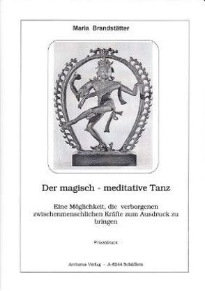 Der magisch – meditative Tanz von Brandstätter,  Maria