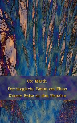 Der magische Baum am Fluss von Marth,  Ute