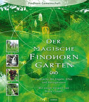 Der magische Findhorn-Garten von Caddy,  Eileen, Caddy,  Peter, Cooper,  Diana, Crombie,  Robert Ogilvie, Findhorn Gemeinschaft, Maclean,  Dorothy, Spangler,  David