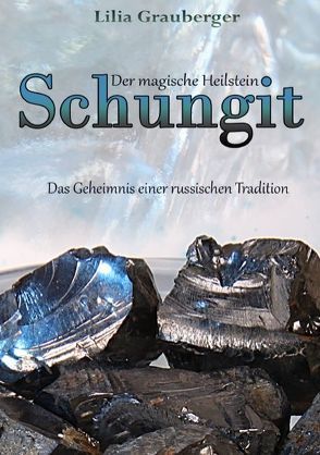 Der magische Heilstein Schungit von Grauberger,  Lilia