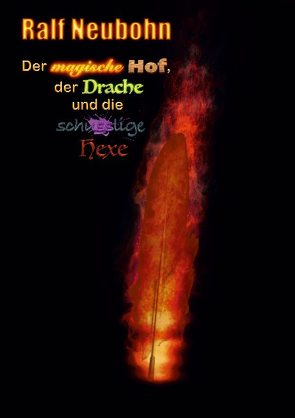 Der magische Hof, der Drache und die schusslige Hexe von Neubohn,  Ralf