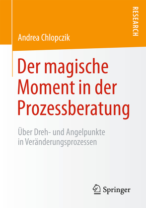 Der magische Moment in der Prozessberatung von Chlopczik,  Andrea