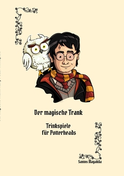 Der magische Trank: Ein Trinkspielbuch für Potterheads von Mayakda,  Santos