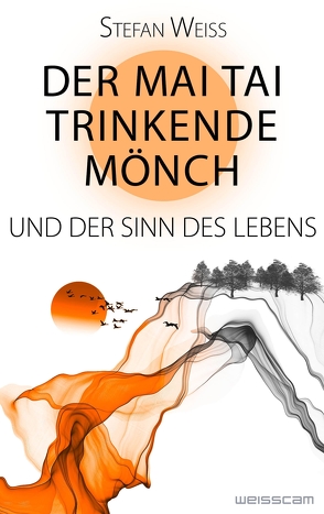 Der Mai Tai trinkende Mönch und der Sinn des Lebens von Weiss,  Stefan